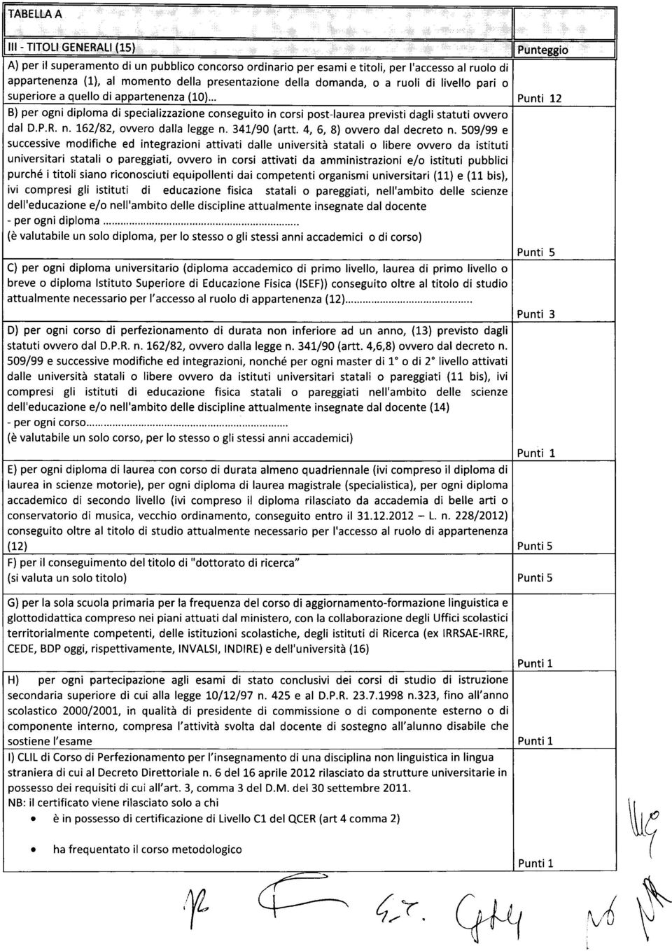 162/82, ovvero dalla legge n. 341/90 (artt. 4, 6, 8) ovvero dal decreto n.