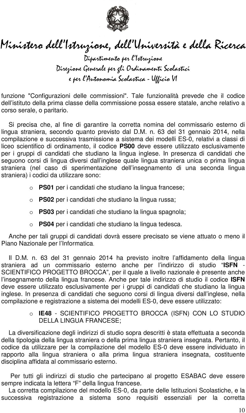 Si precisa che, al fine di garantire la corretta no