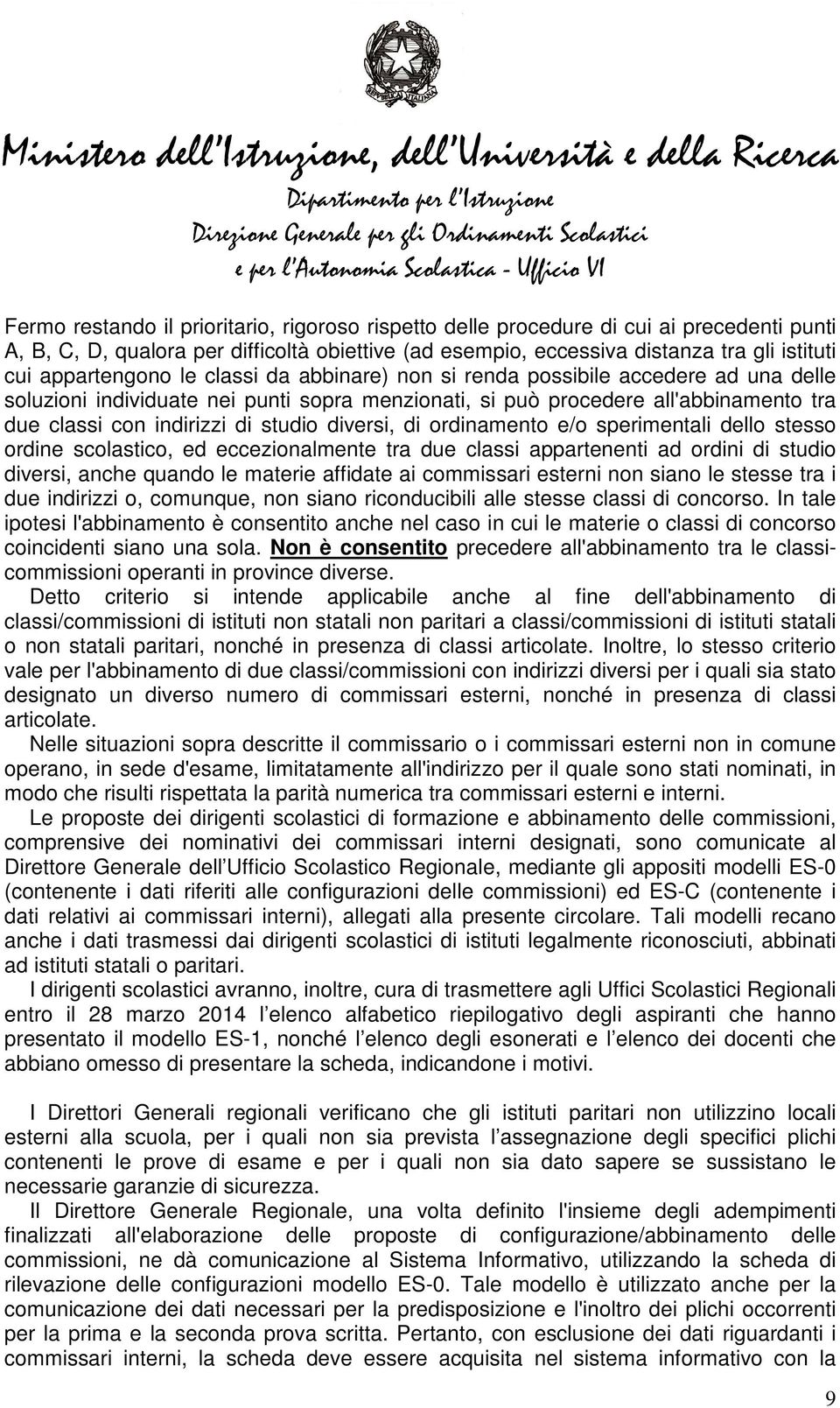 studio diversi, di ordinamento e/o sperimentali dello stesso ordine scolastico, ed eccezionalmente tra due classi appartenenti ad ordini di studio diversi, anche quando le materie affidate ai