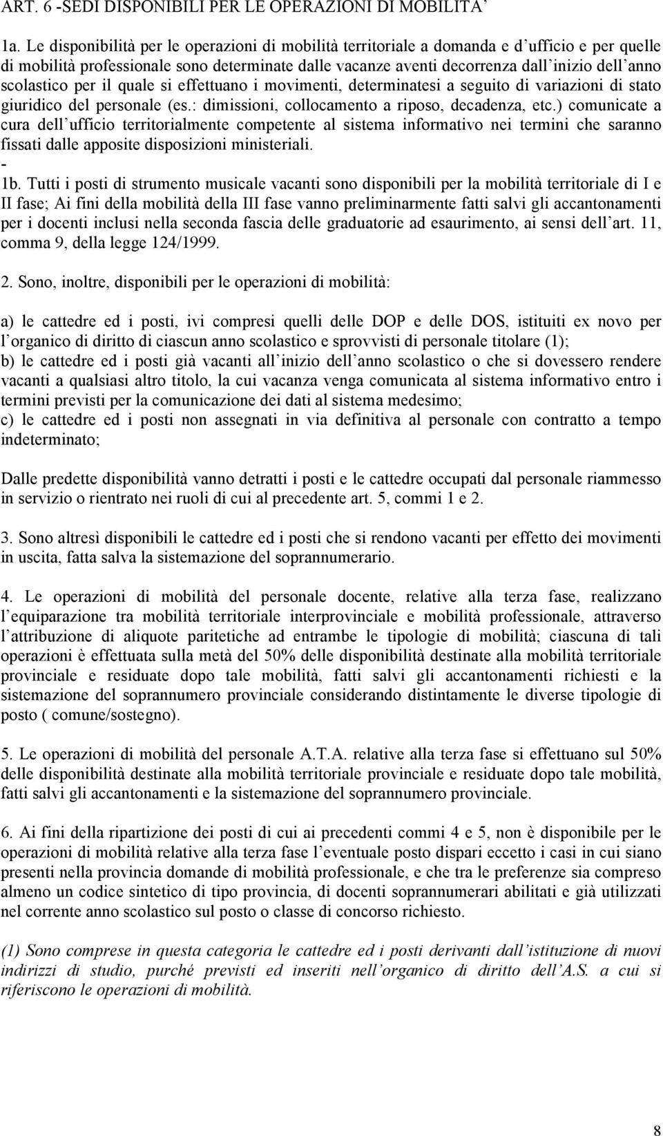 scolastico per il quale si effettuano i movimenti, determinatesi a seguito di variazioni di stato giuridico del personale (es.: dimissioni, collocamento a riposo, decadenza, etc.