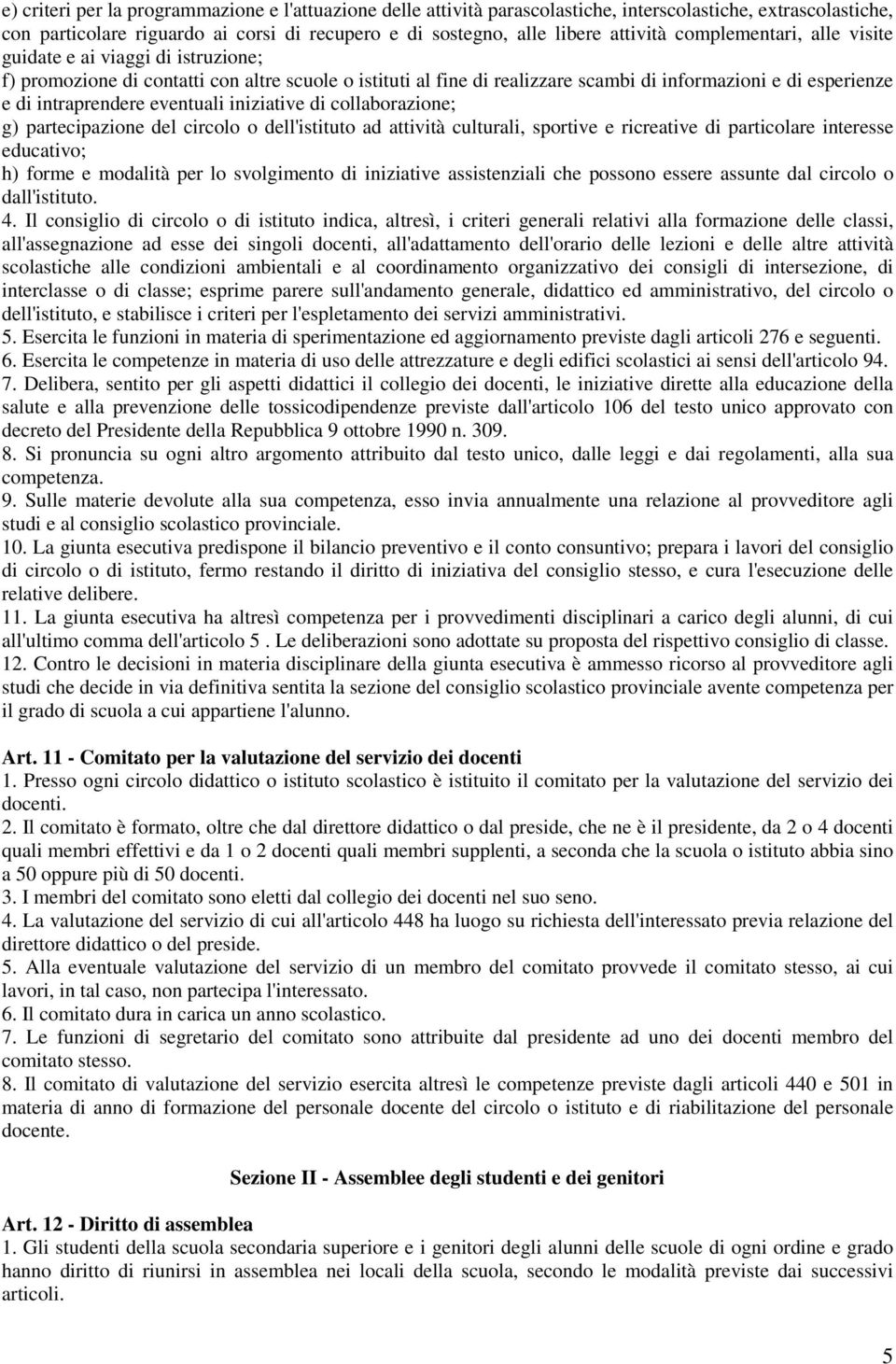 eventuali iniziative di collaborazione; g) partecipazione del circolo o dell'istituto ad attività culturali, sportive e ricreative di particolare interesse educativo; h) forme e modalità per lo