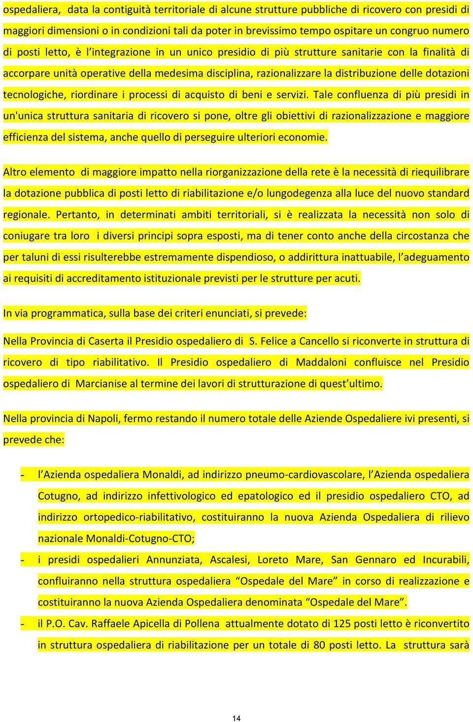 dotazioni tecnologiche, riordinare i processi di acquisto di beni e servizi.