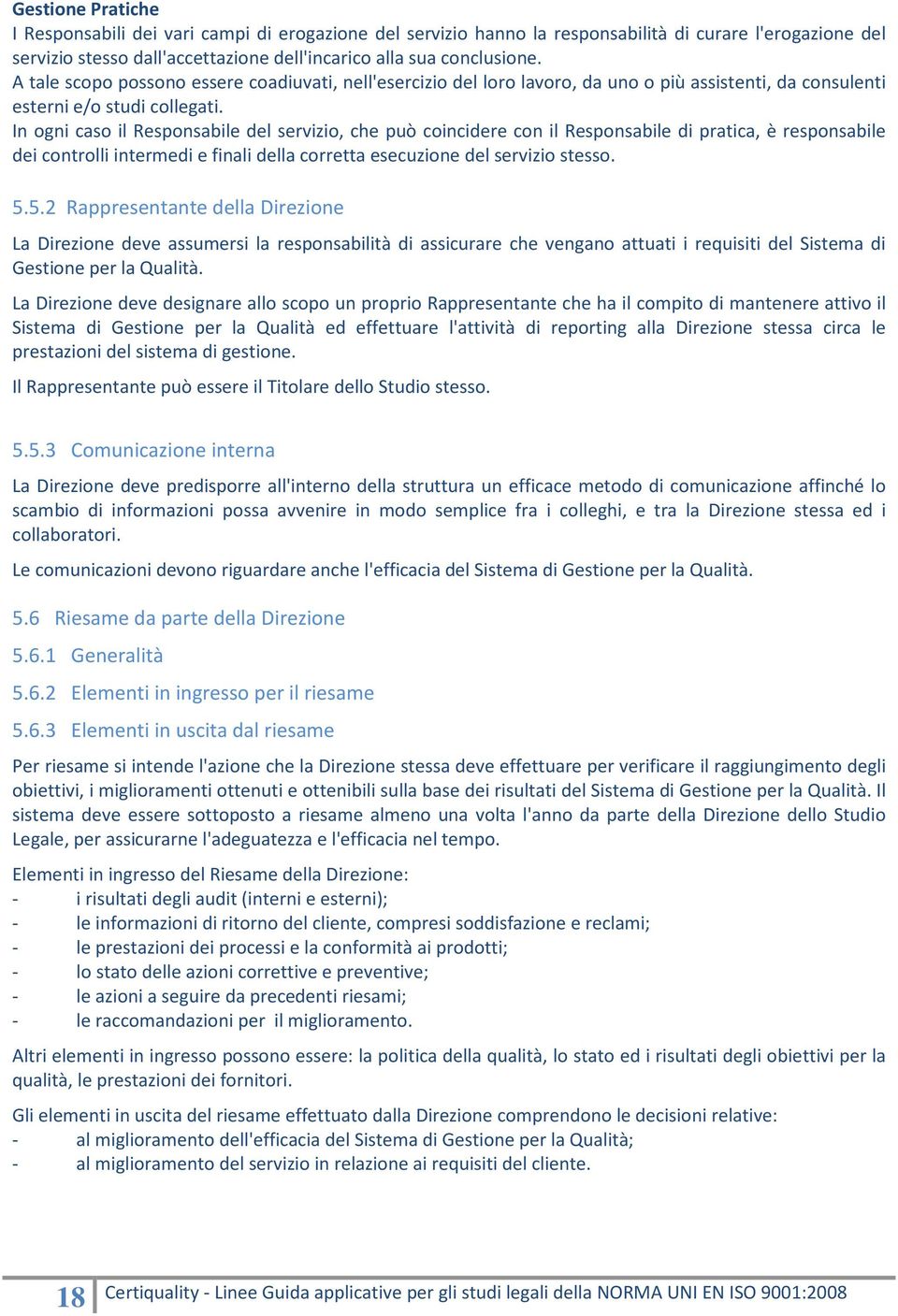 In ogni caso il Responsabile del servizio, che può coincidere con il Responsabile di pratica, è responsabile dei controlli intermedi e finali della corretta esecuzione del servizio stesso. 5.