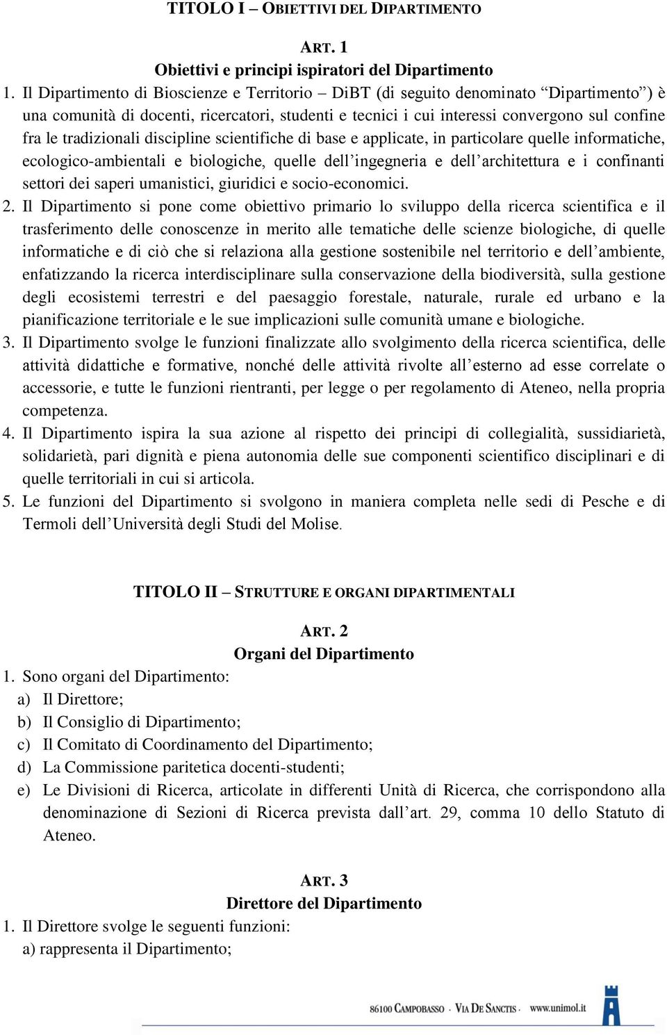 tradizionali discipline scientifiche di base e applicate, in particolare quelle informatiche, ecologico-ambientali e biologiche, quelle dell ingegneria e dell architettura e i confinanti settori dei