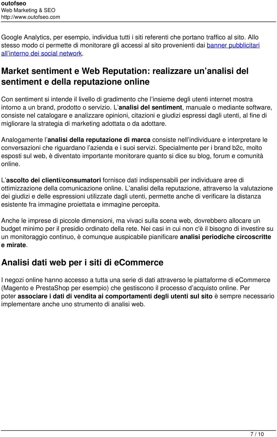 Market sentiment e Web Reputation: realizzare un analisi del sentiment e della reputazione online Con sentiment si intende il livello di gradimento che l insieme degli utenti internet mostra intorno