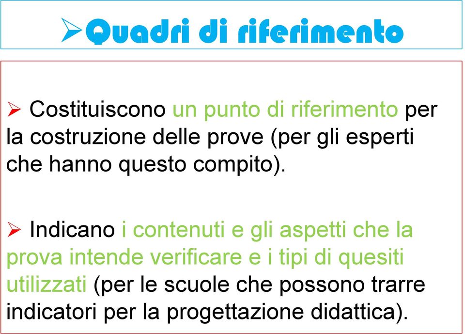 Indicano i contenuti e gli aspetti che la prova intende verificare e i tipi