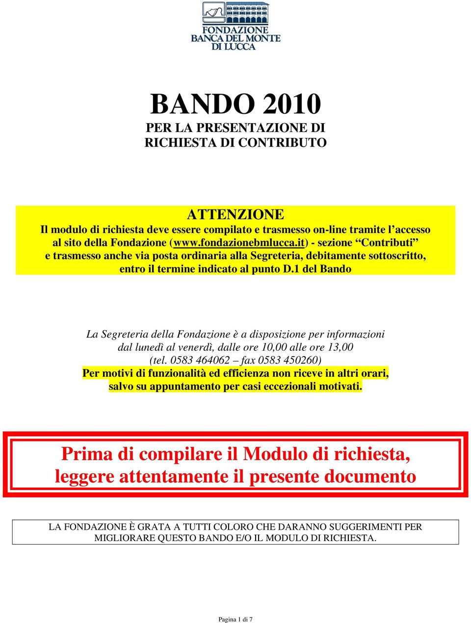 1 del Bando La Segreteria della Fondazione è a disposizione per informazioni dal lunedì al venerdì, dalle ore 10,00 alle ore 13,00 (tel.