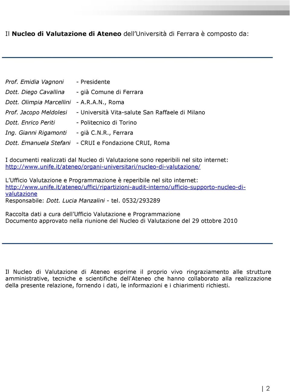 Emanuela Stefani - CRUI e Fondazione CRUI, Roma I documenti realizzati dal Nucleo di Valutazione sono reperibili nel sito internet: http://www.unife.