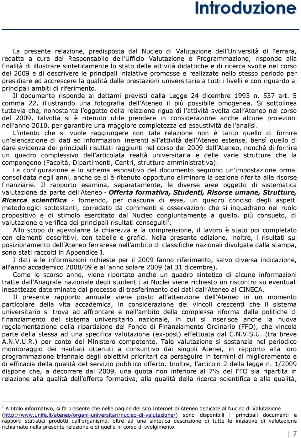 presidiare ed accrescere la qualità delle prestazioni universitarie a tutti i livelli e con riguardo ai principali ambiti di riferimento.