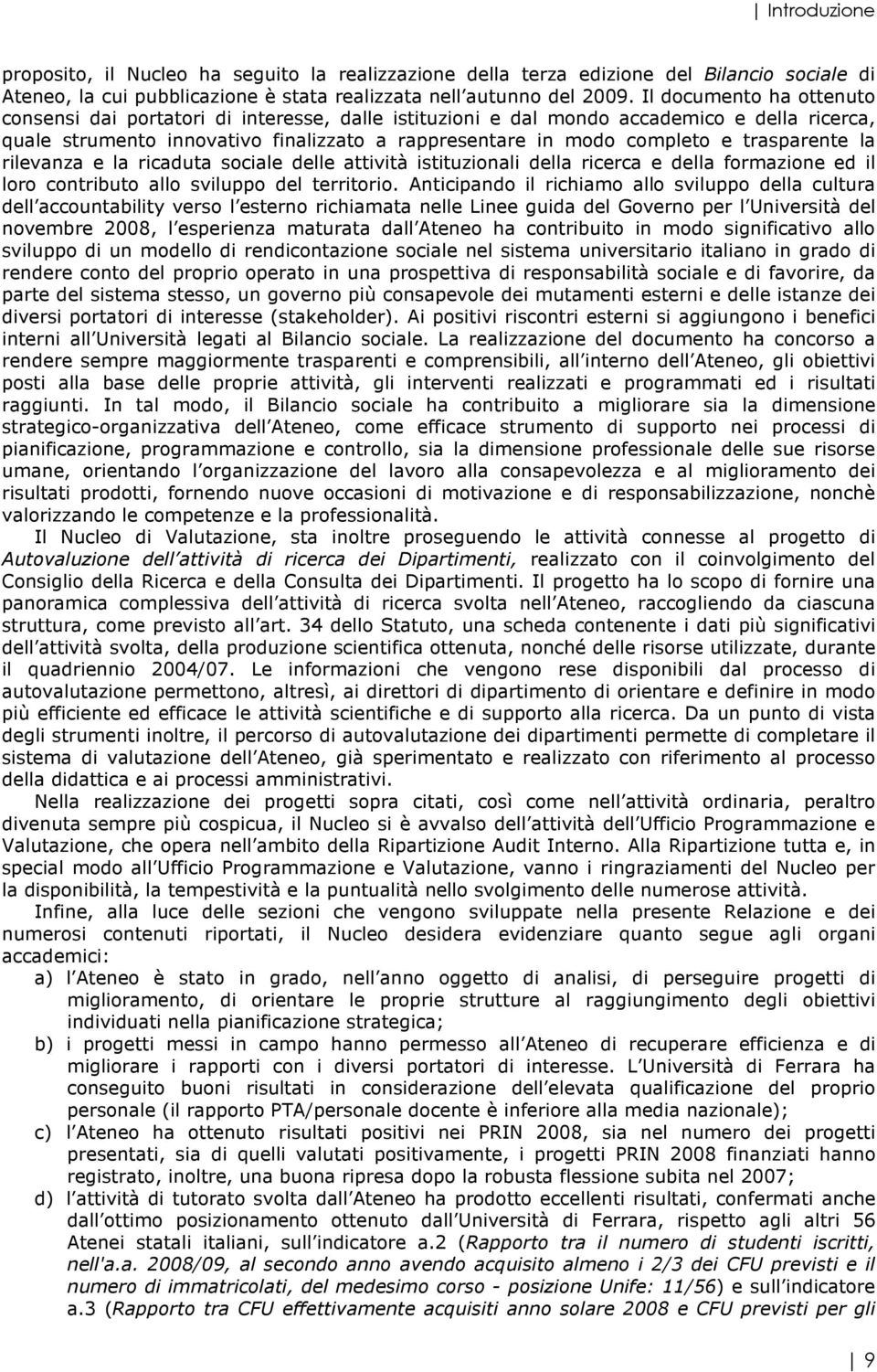 trasparente la rilevanza e la ricaduta sociale delle attività istituzionali della ricerca e della formazione ed il loro contributo allo sviluppo del territorio.