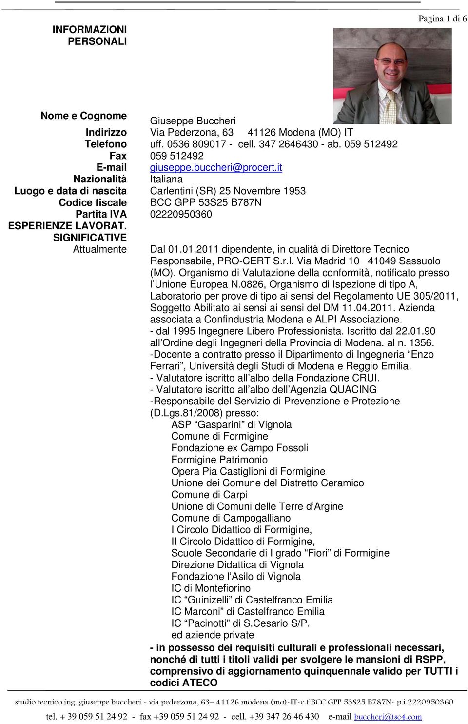 it Nazionalità Italiana Luogo e data di nascita Carlentini (SR) 25 Novembre 1953 Codice fiscale BCC GPP 53S25 B787N Partita IVA 02220950360 ESPERIENZE LAVORAT. SIGNIFICATIVE Attualmente Dal 01.