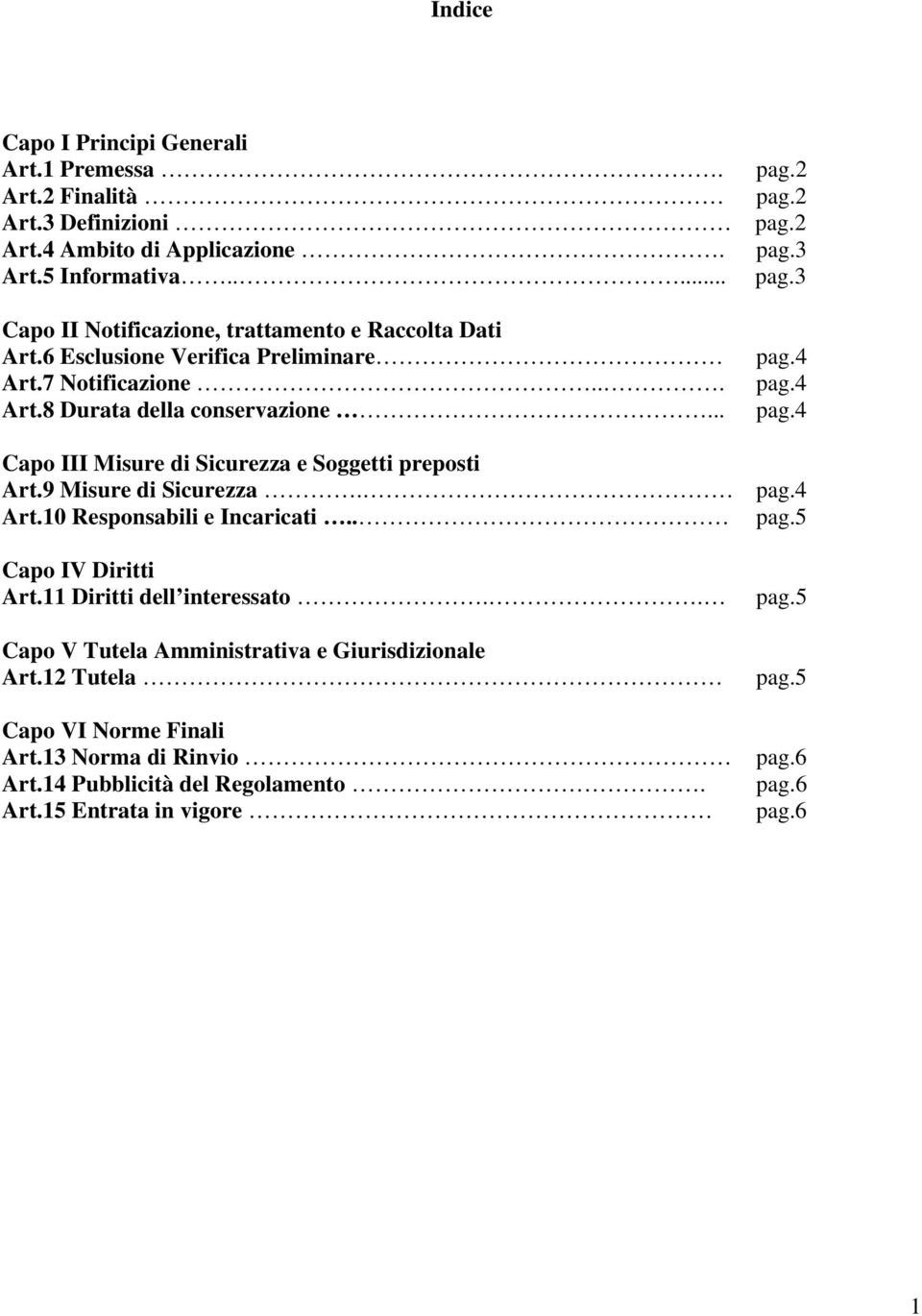 9 Misure di Sicurezza. pag.4 Art.10 Responsabili e Incaricati.. pag.5 Capo IV Diritti Art.11 Diritti dell interessato.. Capo V Tutela Amministrativa e Giurisdizionale Art.