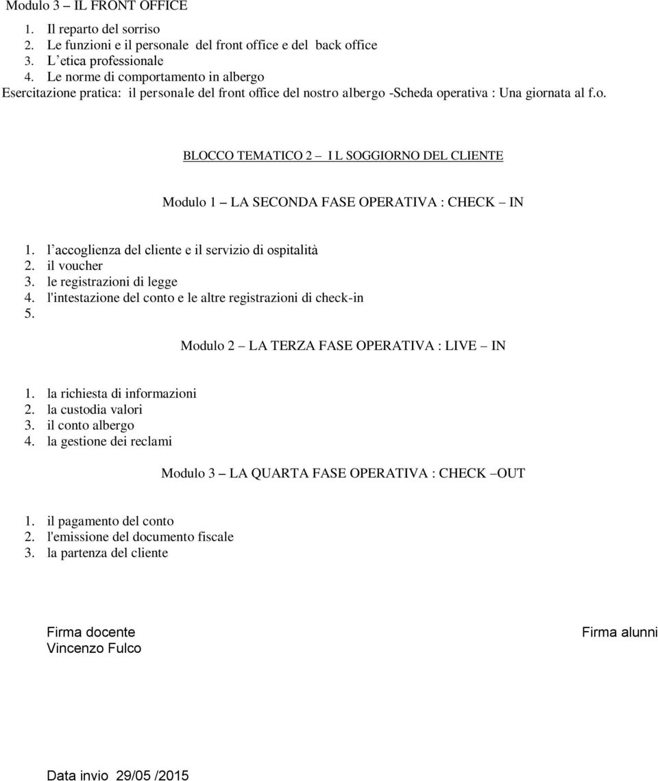 l accoglienza del cliente e il servizio di ospitalità 2. il voucher 3. le registrazioni di legge 4. l'intestazione del conto e le altre registrazioni di check-in 5.