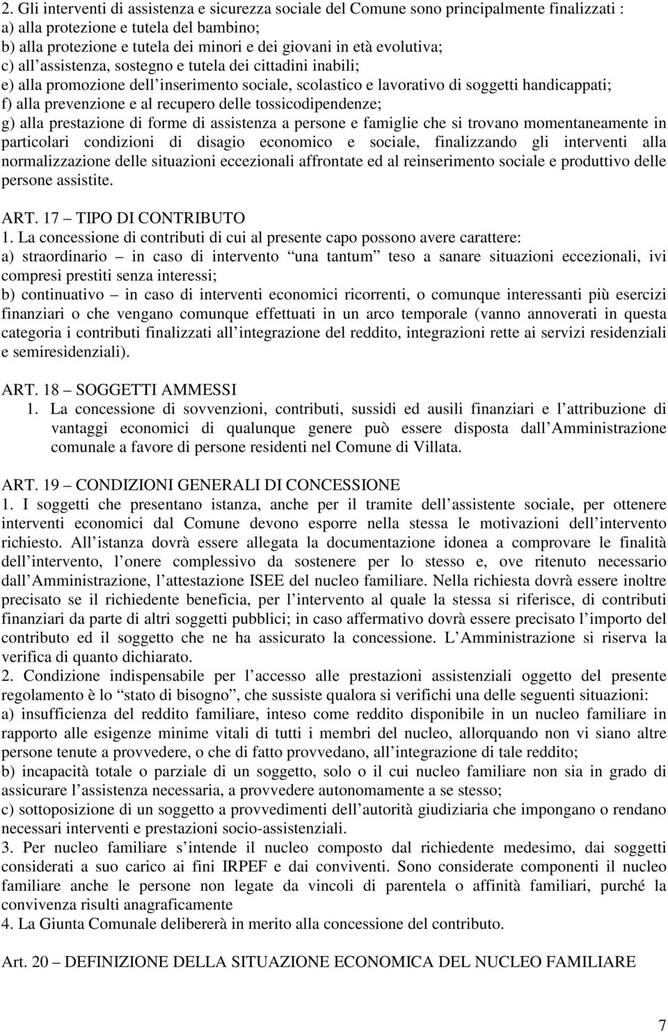 delle tossicodipendenze; g) alla prestazione di forme di assistenza a persone e famiglie che si trovano momentaneamente in particolari condizioni di disagio economico e sociale, finalizzando gli