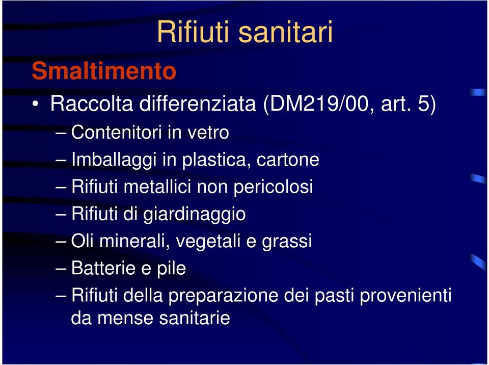 Rifiuti metallici non pericolosi Rifiuti di giardinaggio Oli minerali,