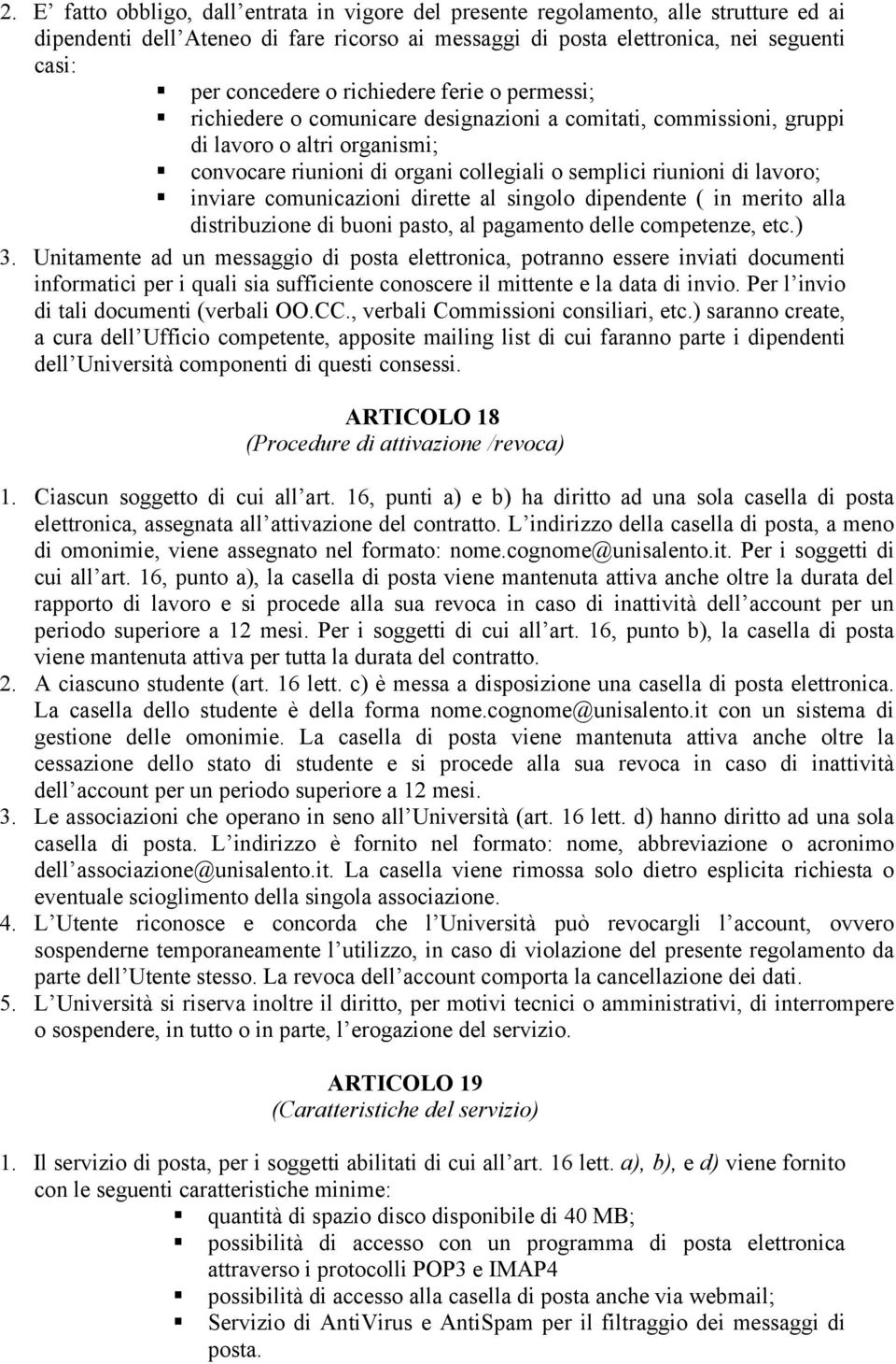 inviare comunicazioni dirette al singolo dipendente ( in merito alla distribuzione di buoni pasto, al pagamento delle competenze, etc.) 3.