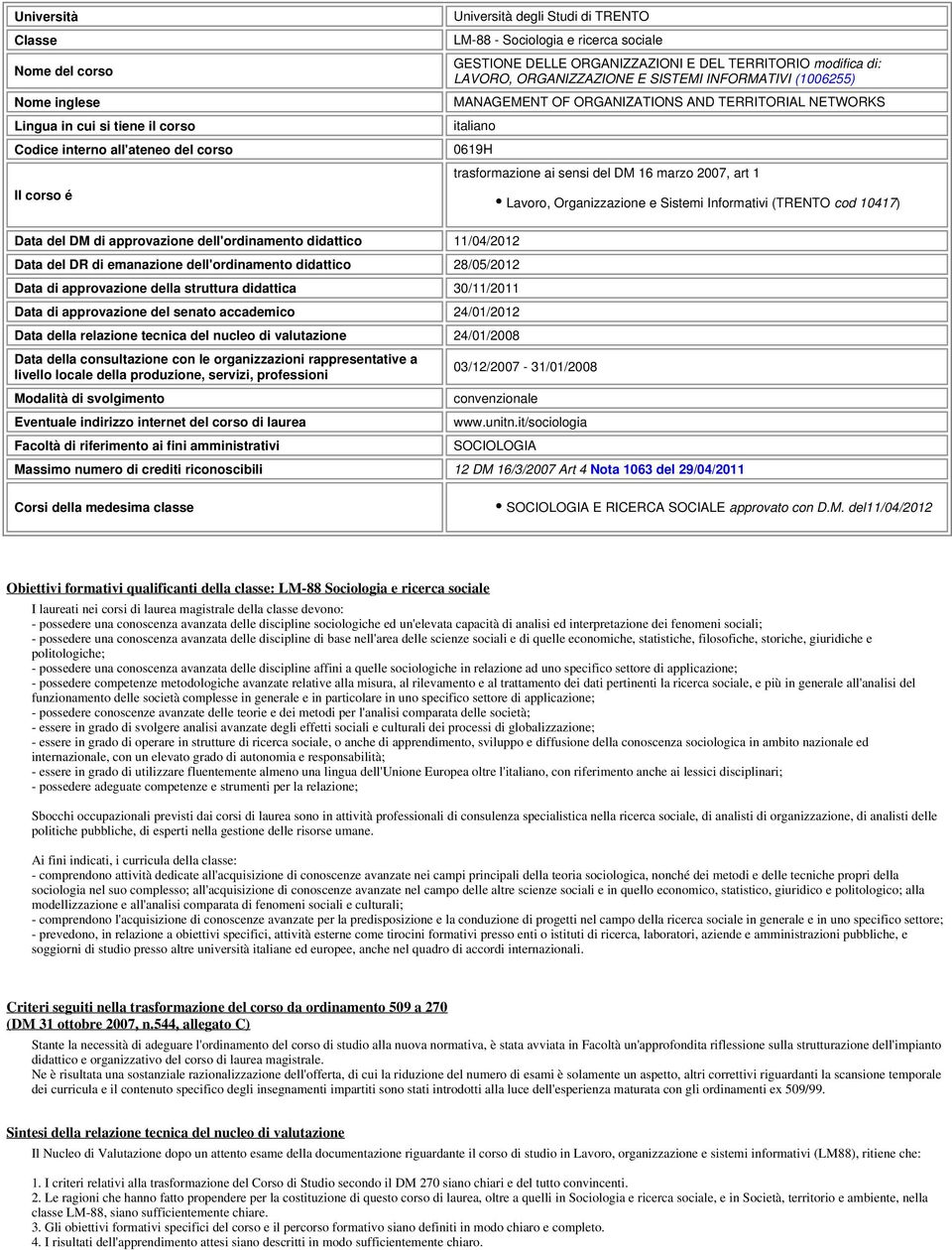 ai sensi del DM 16 marzo 2007, art 1 Lavoro, Organizzazione e Sistemi Informativi (TRENTO cod 10417) Data del DM di approvazione dell'ordinamento didattico 11/04/2012 Data del DR di emanazione