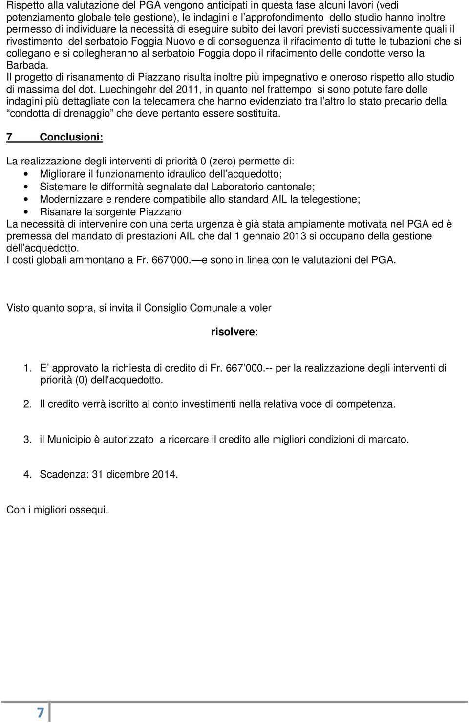 e si collegheranno al serbatoio Foggia dopo il rifacimento delle condotte verso la Barbada.