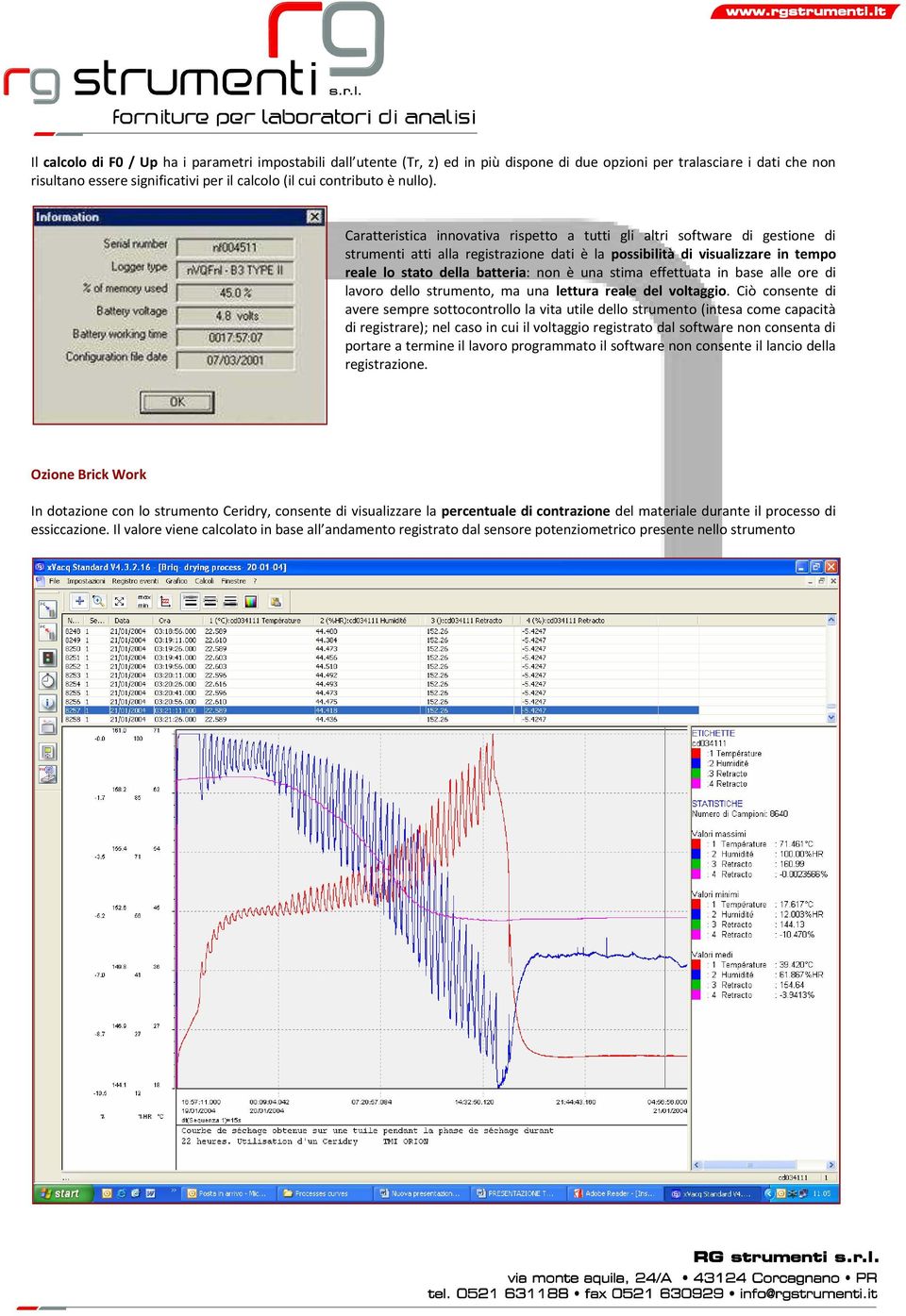 Caratteristica innovativa rispetto a tutti gli altri software di gestione di strumenti atti alla registrazione dati è la possibilità di visualizzare in tempo reale lo stato della batteria: non è una