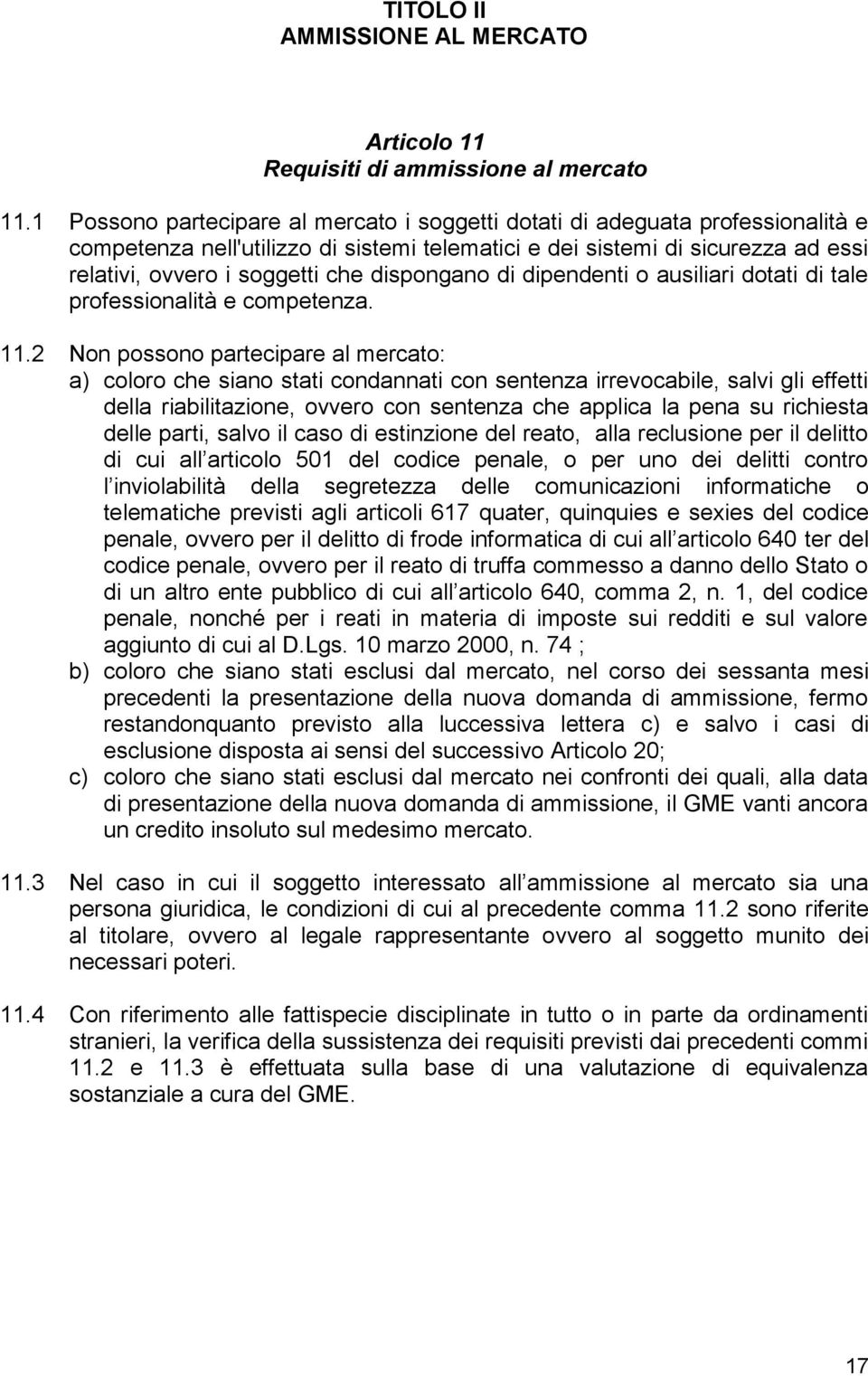 dispongano di dipendenti o ausiliari dotati di tale professionalità e competenza. 11.