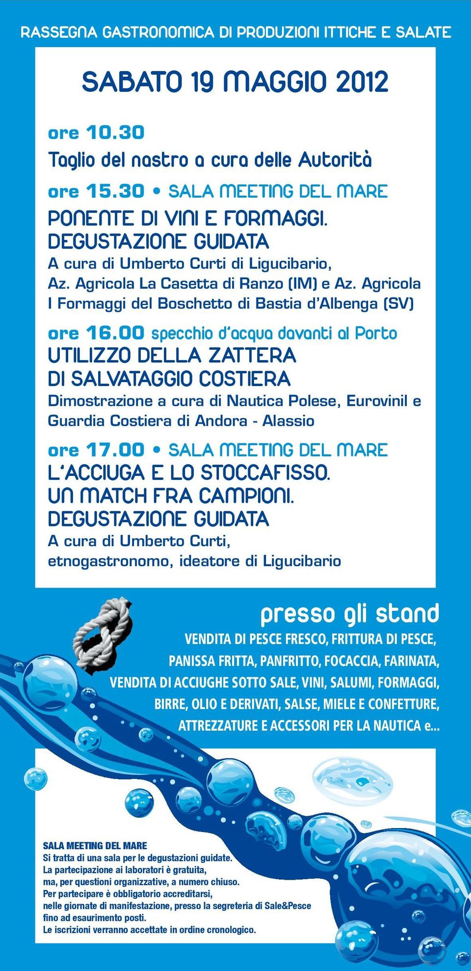 00 specchio d acqua davanti al Porto UTILIZZO DELLA ZATTERA DI SALVATAGGIO COSTIERA Dimostrazione a cura di Nautica Polese, Eurovinil e Guardia Costiera di Andora - Alassio ore 17.