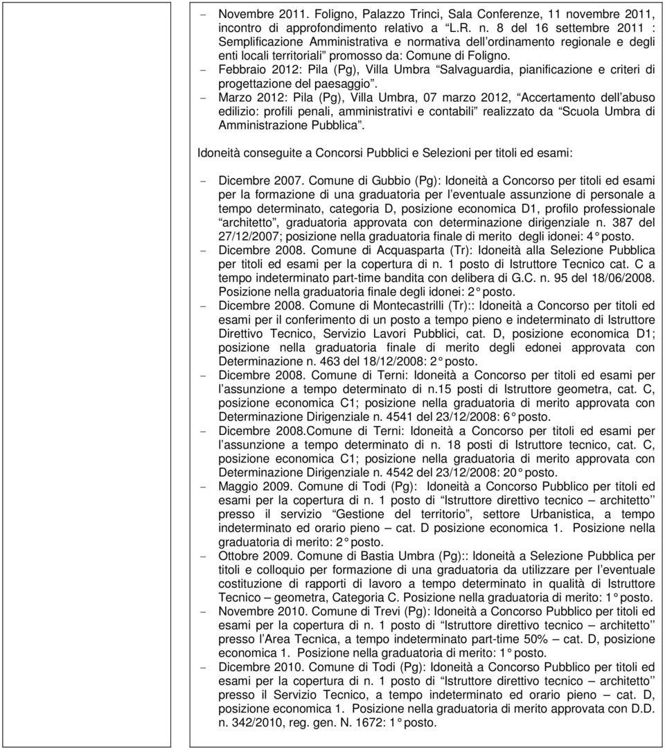 8 del 16 settembre 2011 : Semplificazione Amministrativa e normativa dell ordinamento regionale e degli enti locali territoriali promosso da: Comune di Foligno.