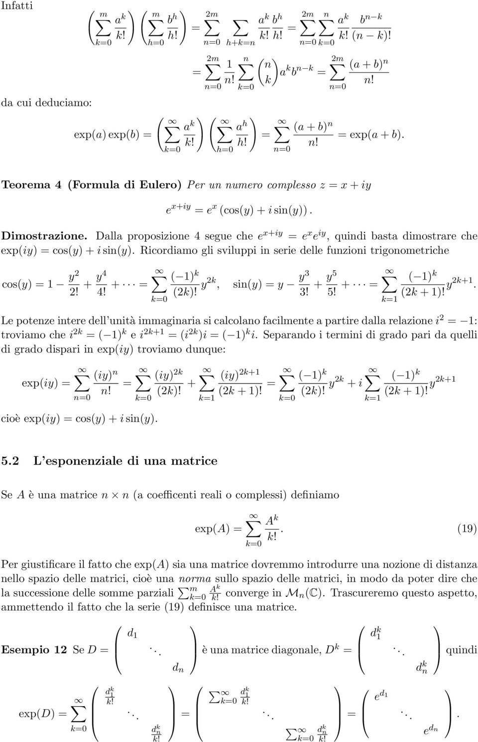 sin(y Ricordiamo gli sviluppi in serie delle funzioni trigonometriche cos(y y! + y4 4! + ( (! y, sin(y y y3 3! + y5 5! + ( ( +!