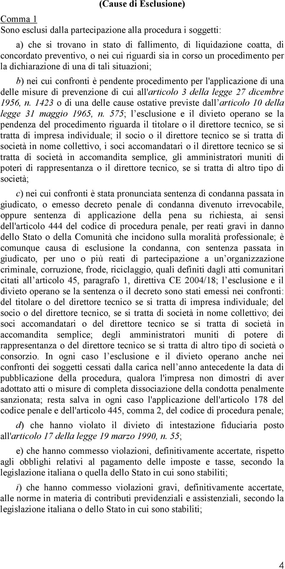 legge 27 dicembre 1956, n. 1423 o di una delle cause ostative previste dall articolo 10 della legge 31 maggio 1965, n.