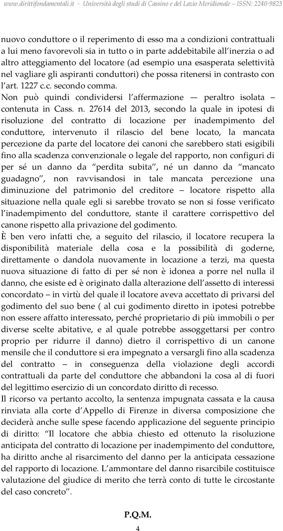 Non può quindi condividersi l affermazione peraltro isolata contenuta in Cass. n.