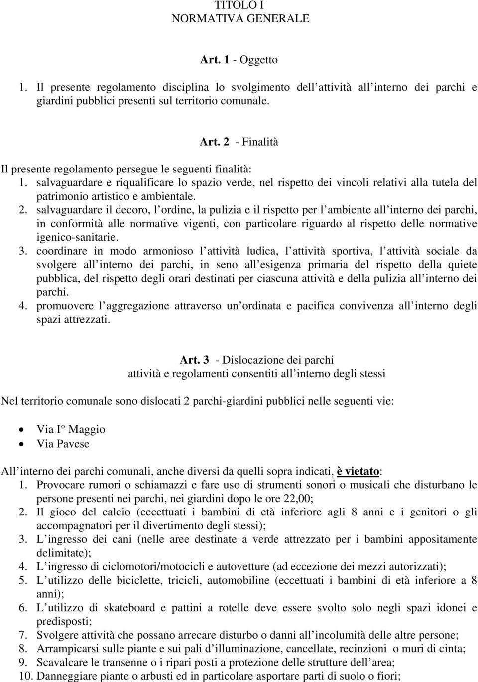 salvaguardare il decoro, l ordine, la pulizia e il rispetto per l ambiente all interno dei parchi, in conformità alle normative vigenti, con particolare riguardo al rispetto delle normative