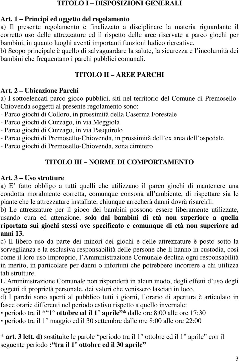 giochi per bambini, in quanto luoghi aventi importanti funzioni ludico ricreative.