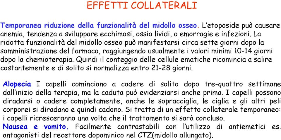 Quindi il conteggio delle cellule ematiche ricomincia a salire costantemente e di solito si normalizza entro 21-28 giorni.