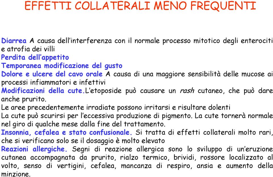 l etoposide può causare un rash cutaneo, che può dare anche prurito.