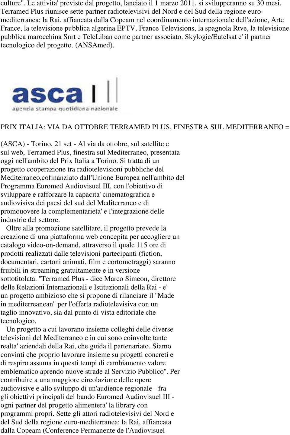 televisione pubblica algerina EPTV, France Televisions, la spagnola Rtve, la televisione pubblica marocchina Snrt e TeleLiban come partner associato.