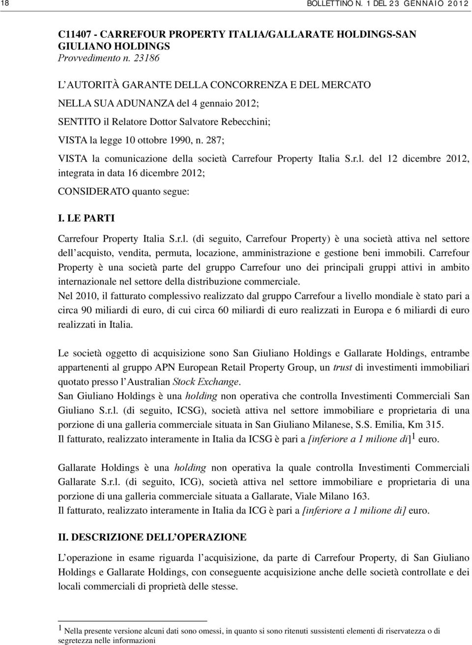 287; VISTA la comunicazione della società Carrefour Property Italia S.r.l. del 12 dicembre 2012, integrata in data 16 dicembre 2012; CONSIDERATO quanto segue: I. LE PARTI Carrefour Property Italia S.