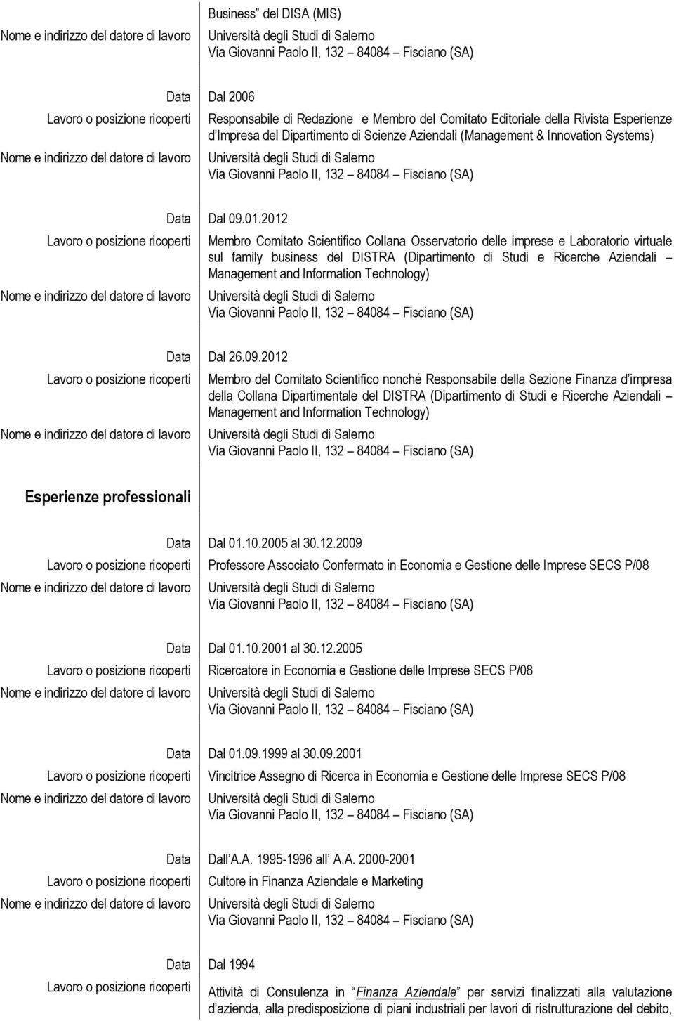 2012 Membro Comitato Scientifico Collana Osservatorio delle imprese e Laboratorio virtuale sul family business del DISTRA (Dipartimento di Studi e Ricerche Aziendali Management and Information