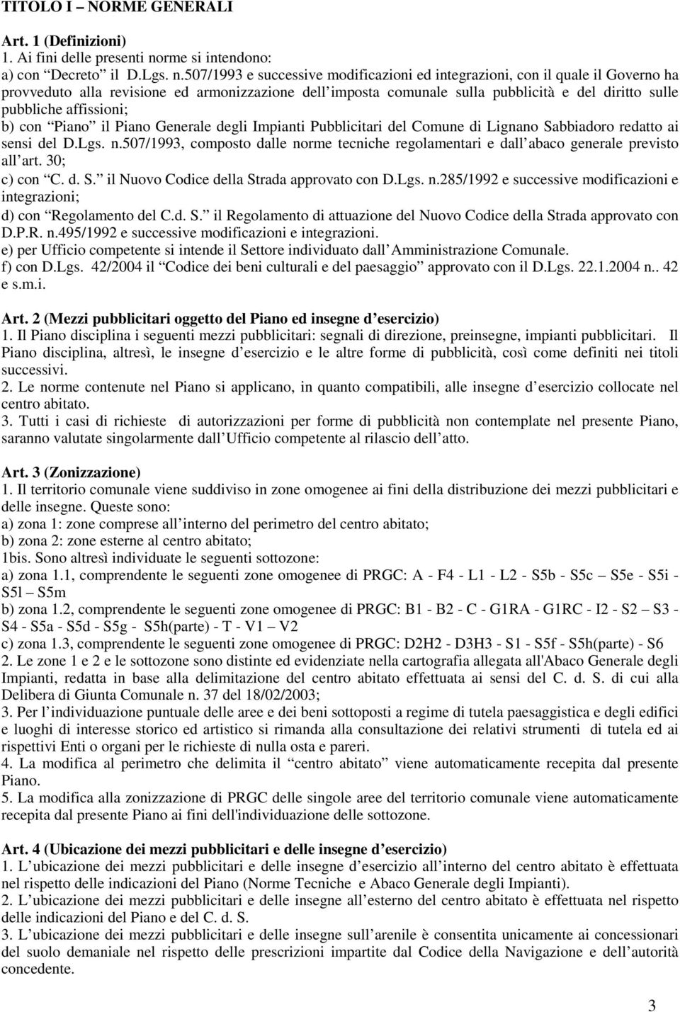 507/1993 e successive modificazioni ed integrazioni, con il quale il Governo ha provveduto alla revisione ed armonizzazione dell imposta comunale sulla pubblicità e del diritto sulle pubbliche