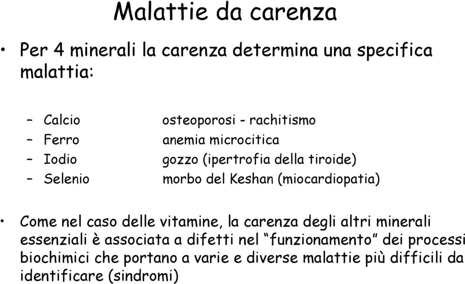 (miocardiopatia) Come nel caso delle vitamine, la carenza degli altri minerali essenziali è associata a