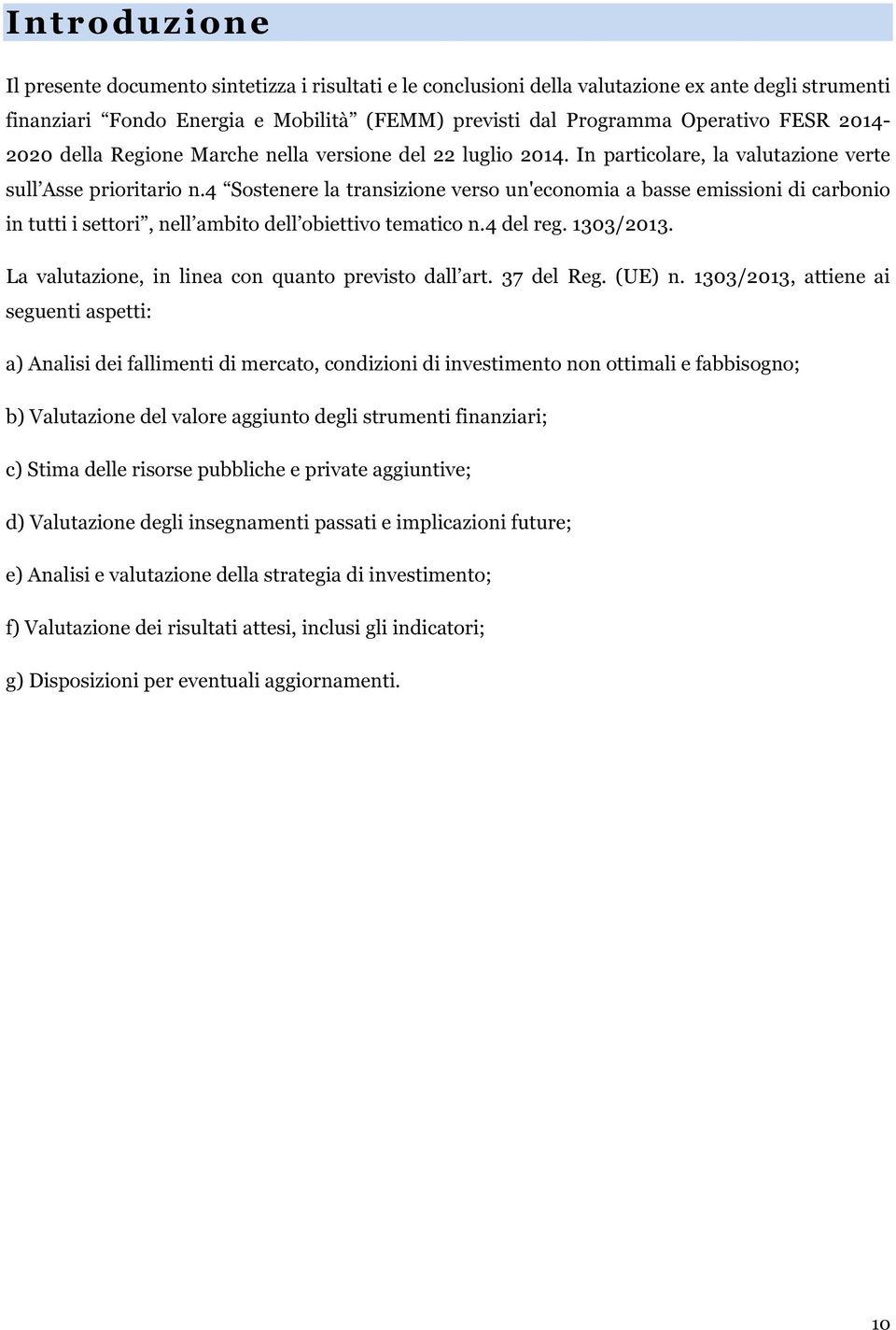 4 Sostenere la transizione verso un'economia a basse emissioni di carbonio in tutti i settori, nell ambito dell obiettivo tematico n.4 del reg. 1303/2013.