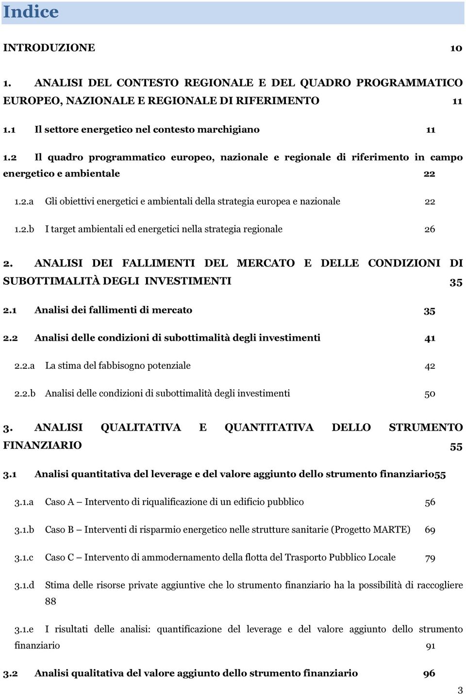 ANALISI DEI FALLIMENTI DEL MERCATO E DELLE CONDIZIONI DI SUBOTTIMALITÀ DEGLI INVESTIMENTI 35 2.1 Analisi dei fallimenti di mercato 35 2.