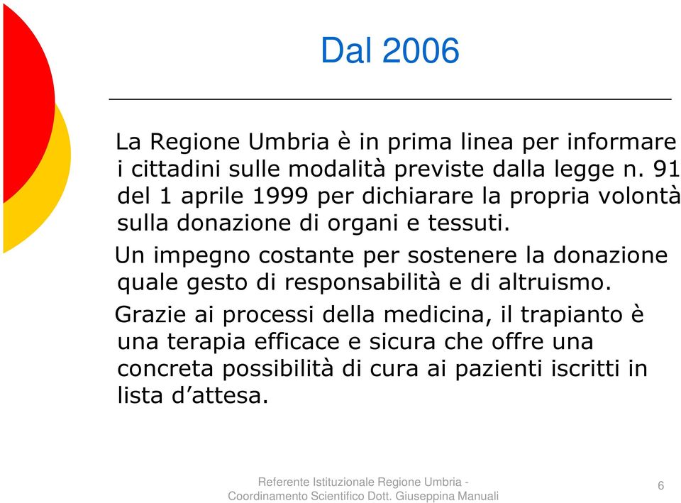 Un impegno costante per sostenere la donazione quale gesto di responsabilità e di altruismo.