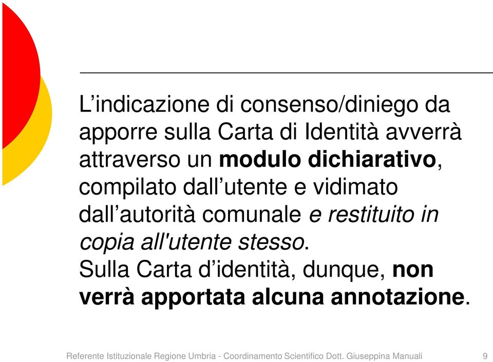 autorità comunale e restituito in copia all'utente stesso.