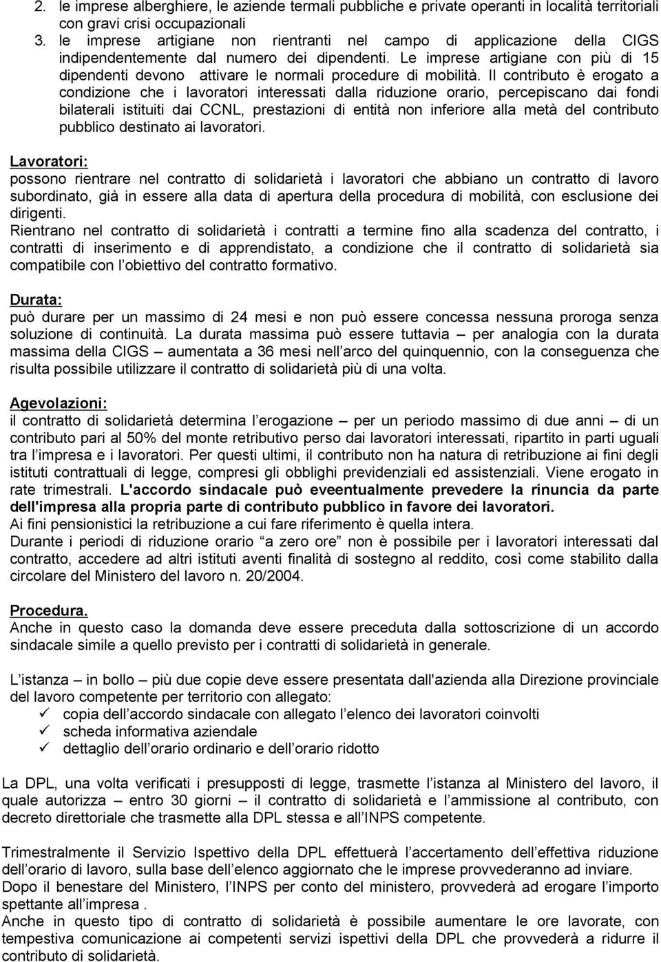 Le imprese artigiane con più di 15 dipendenti devono attivare le normali procedure di mobilità.