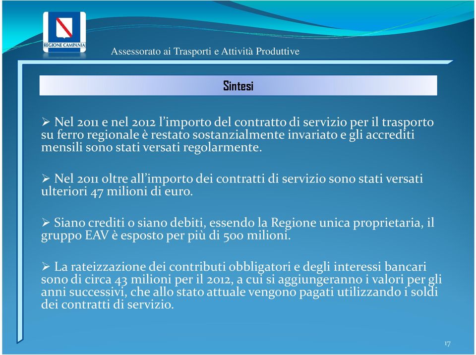 Siano crediti o siano debiti, essendo la Regione unica proprietaria, il gruppo EAV è esposto per più di 500 milioni.