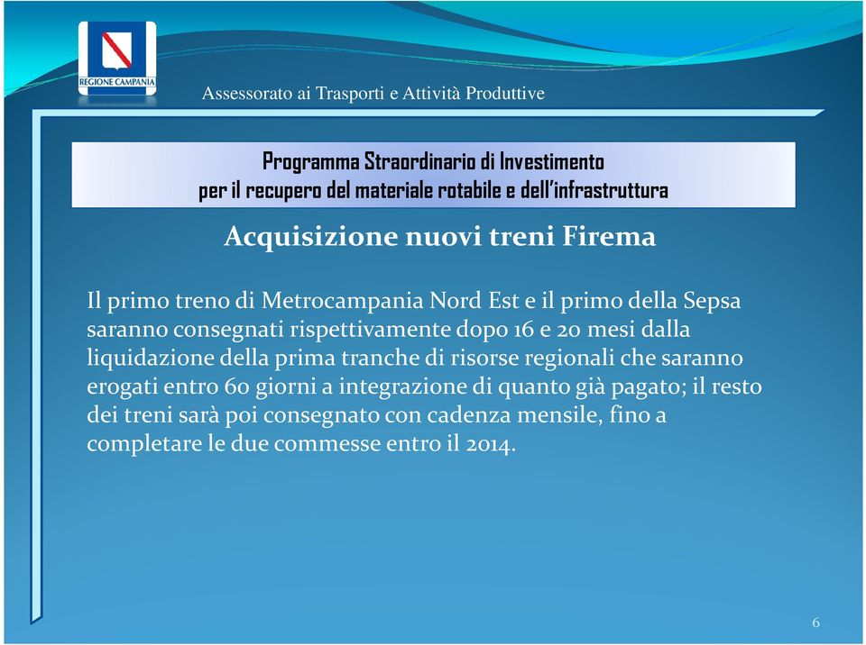 20 mesi dalla liquidazione della prima tranche di risorse regionaliche saranno erogati entro 60 giorni a integrazione di