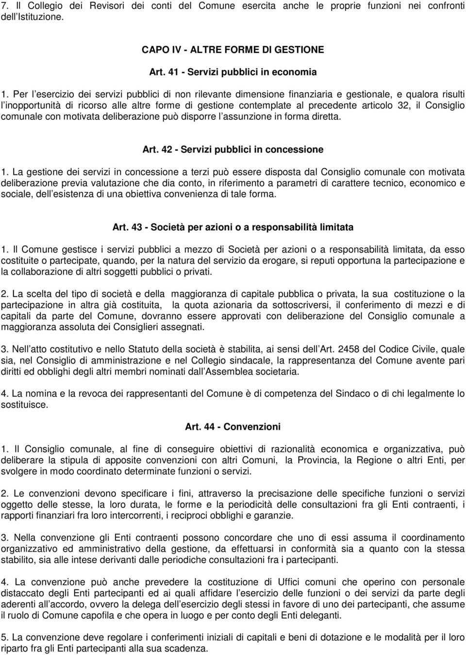 32, il Consiglio comunale con motivata deliberazione può disporre l assunzione in forma diretta. Art. 42 - Servizi pubblici in concessione 1.