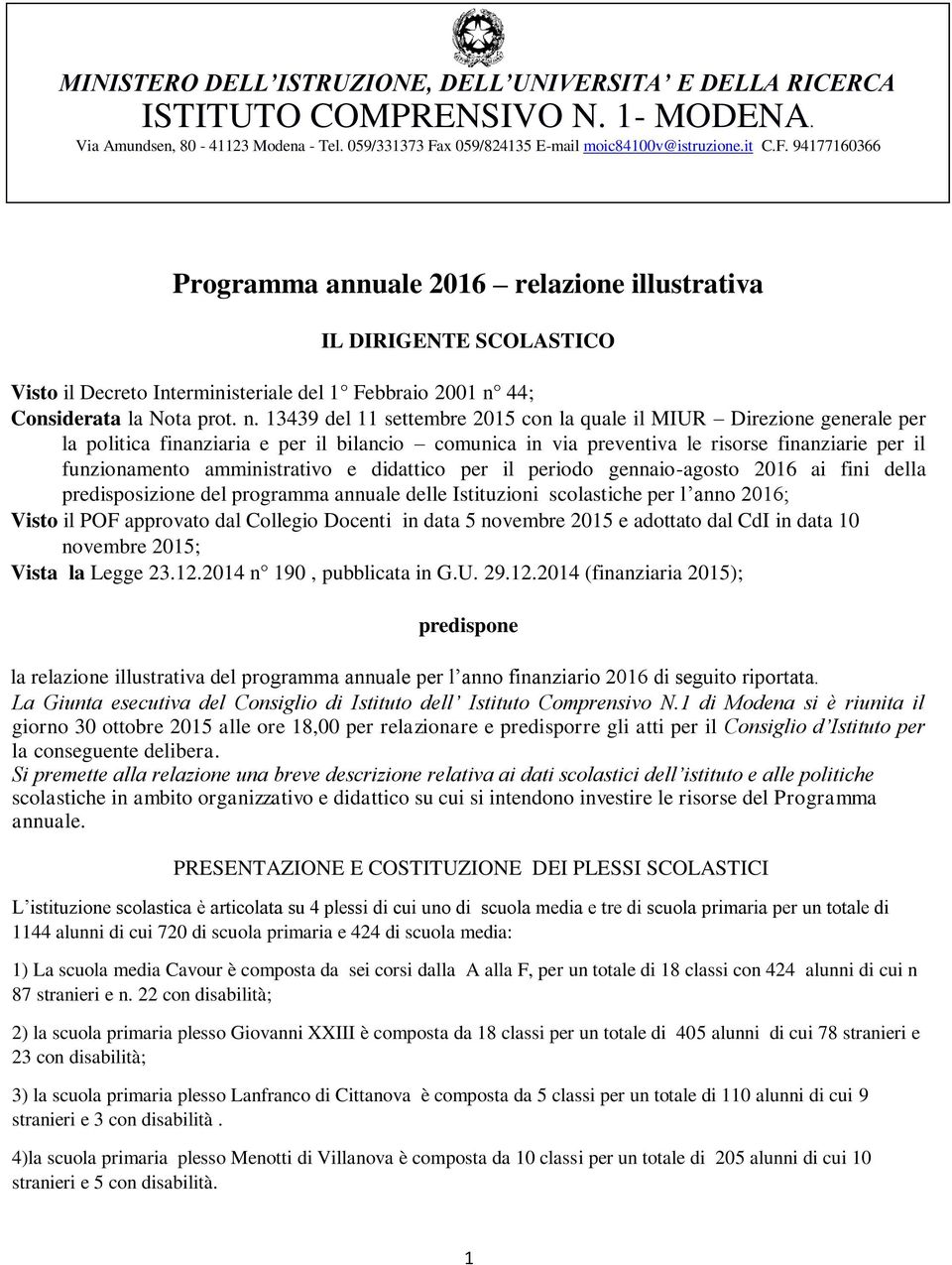 94177160366 Programma annuale 2016 relazione illustrativa IL DIRIGENTE SCOLASTICO Visto il Decreto Interministeriale del 1 Febbraio 2001 n 