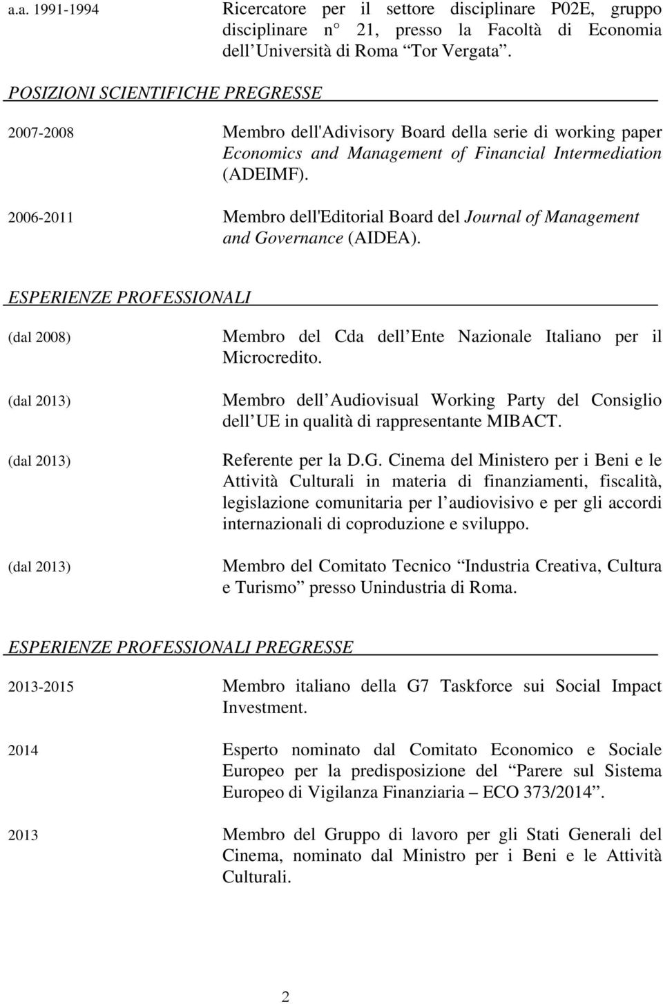 2006-2011 Membro dell'editorial Board del Journal of Management and Governance (AIDEA).