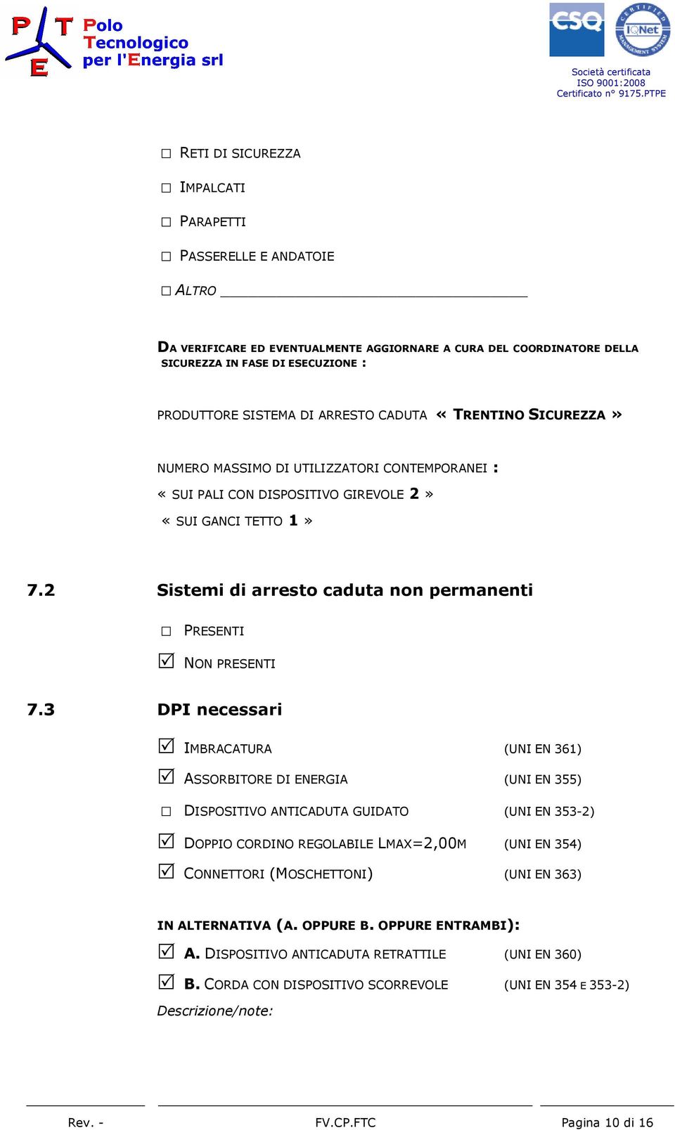 2 Sistemi di arresto caduta non permanenti PRESENTI NON PRESENTI 7.