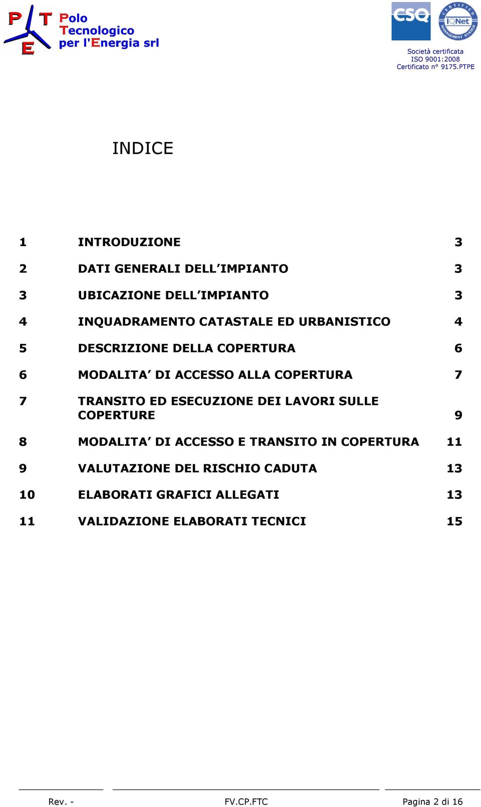 ED ESECUZIONE DEI LAVORI SULLE COPERTURE 9 8 MODALITA DI ACCESSO E TRANSITO IN COPERTURA 11 9 VALUTAZIONE DEL